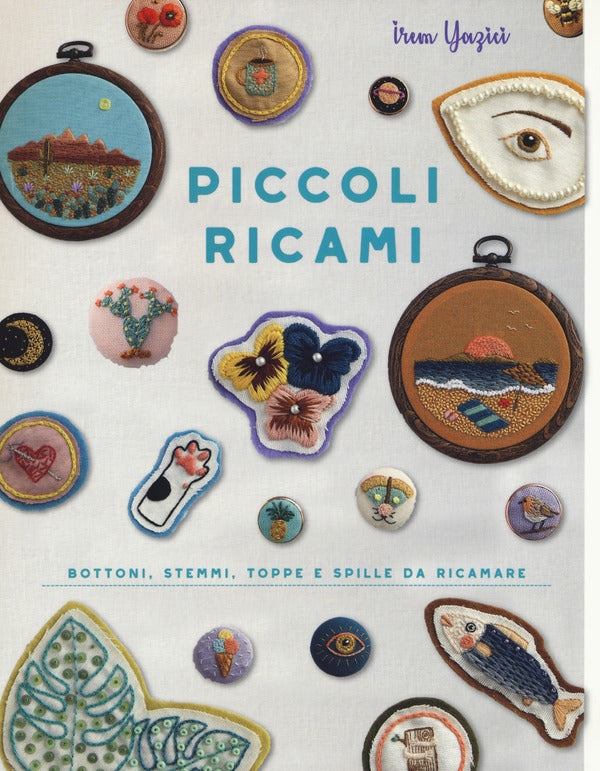 Irem Yazicit - Piccoli Ricami. Bottoni, Stemmi, Toppe e Spille Da Ricamare