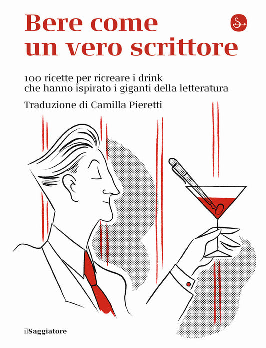 Camilla Pieretti - Bere Come Un Vero Scrittore. 100 Ricette Per Ricreare i Drink Che Hanno Ispirato I Giganti Della Letteratura