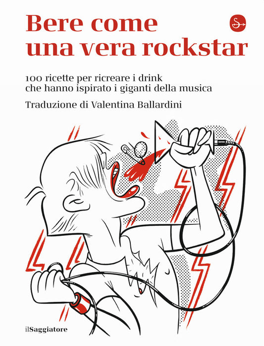 Valentina Ballardini - Bere Come Una Vera Rockstar. 100 Ricette Per Ricreare i Drink Che Hanno Ispirato I Giganti Della Musica