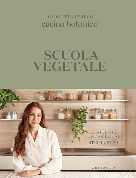 Carlotta Perego - Scuola Vegetale. Le Ricette Fondamentali Step By Step