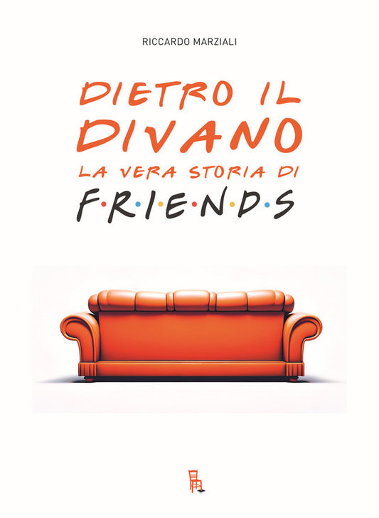 Riccardo Marziali - Dietro Il Divano, La Vera Storia di Friends