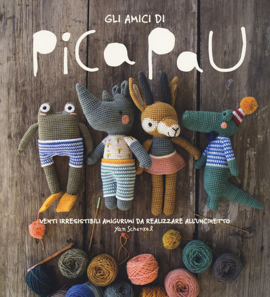 Yan Schenkel - Gli Amici di Pica Pau, Venti Irresistibili Amigurumi Da Realizzare All'Uncinetto