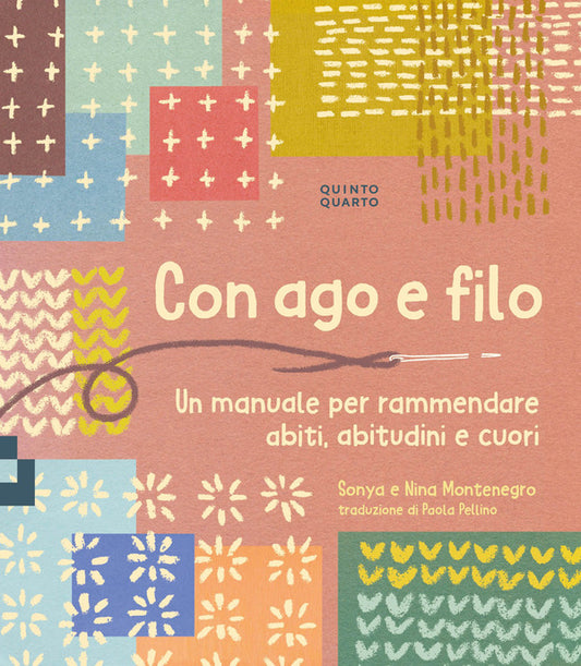 Sonya e Nina Montenegro - Con Ago e Filo. Un Manuale per Rammendare Abiti, Abitudini e Cuori