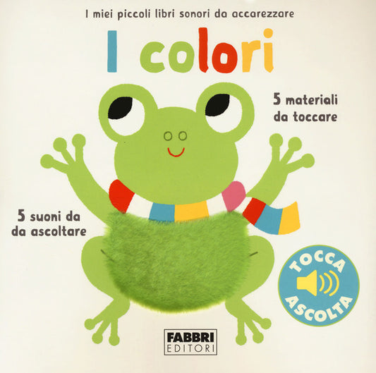 Marion Billet - I Colori. I Miei Piccoli Libri Sonori da Accarezzare