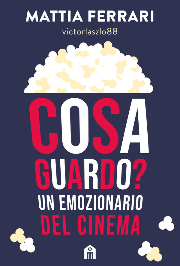 Mattia Ferrari - Cosa Guardo? Un Emozionario Del Cinema